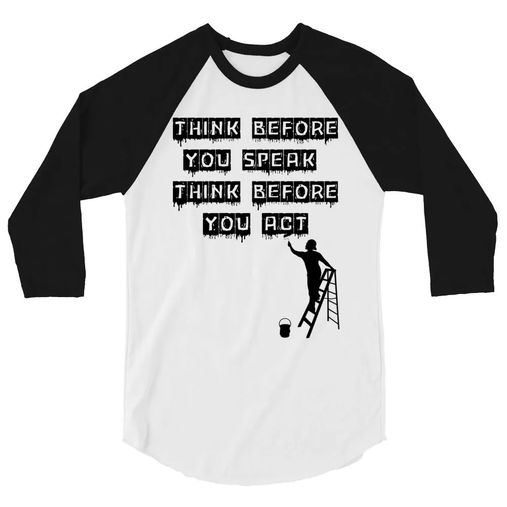 Think before you speak Think before you act. 3/4 sleeve raglan shirt