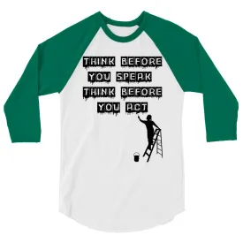 Think before you speak Think before you act. 3/4 sleeve raglan shirt